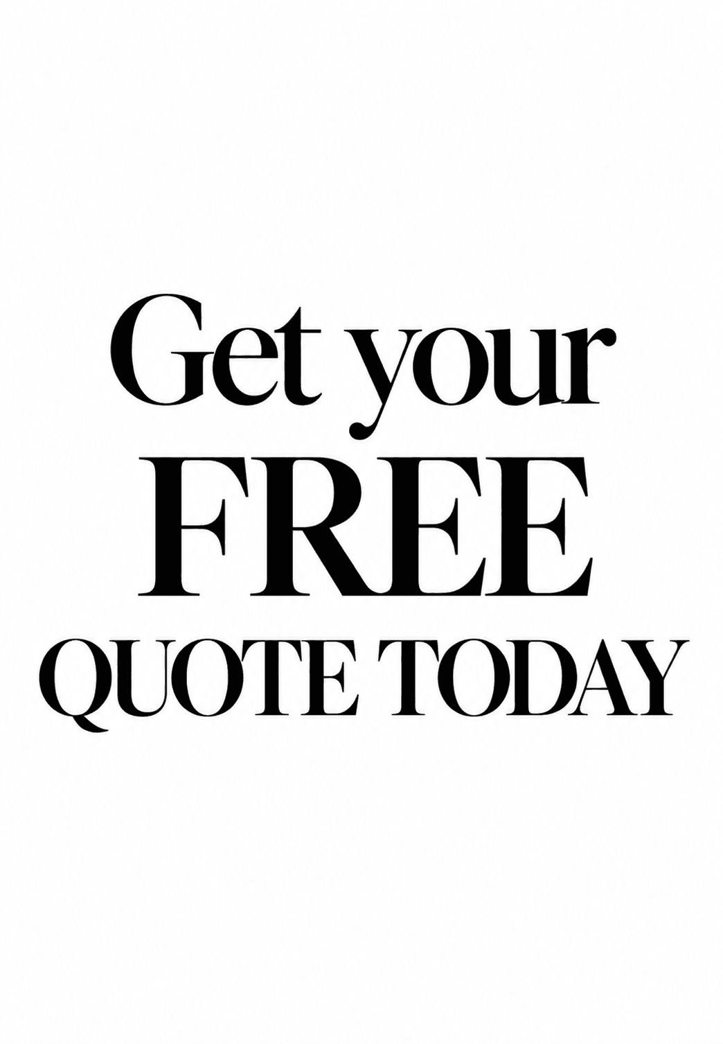 Black serif text reading 'Get your FREE QUOTE TODAY' centered on a white background.